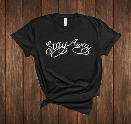 Stay away  Tee