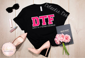 DTF down to fu** the patriarchy T-Shirt